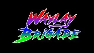 Waylay Brigade Update! April 25th