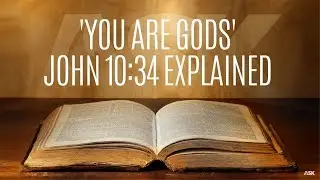 'You are Gods' John 10:34 Explained