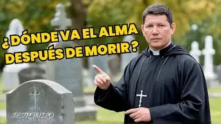 ¿A Dónde va el Alma al Morir? Padre Luis Toro