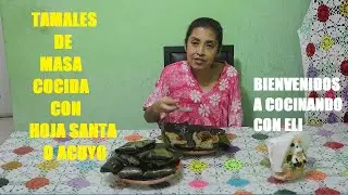 Tamales Verdes De Masa Cocida De Hierva Santa o Acuyo, Bienvenidos A Cocinando Con Eli