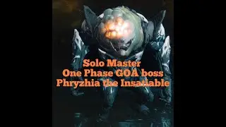 Solo Master One Phase GOA Boss | Phry'zhia the Insatiable |