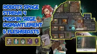 Rimworld: Pigskin siege, dismantlement & fleshbeasts (Robots Space, stream 4)