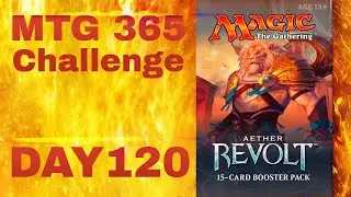 Day 120: Aether Revolt Played Me Again | MTG