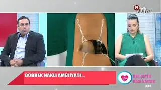 Her Şeyin Başı Sağlık Programı - Prof Dr. Barış Akin - B&ouml;brek Nakli Ameliyatı