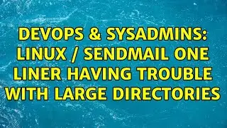 DevOps & SysAdmins: Linux / Sendmail one liner having trouble with large directories