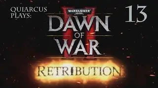 Quiarcus Plays - DOW2 Retribution Episode 13