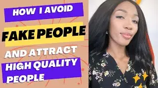How to avoid FAKE PEOPLE and attract QUALITY PEOPLE in life