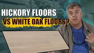 Hickory vs White Oak Flooring?