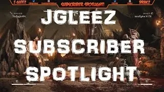 MKX: JGleez! SUBSCRIBER SPOTLIGHT!