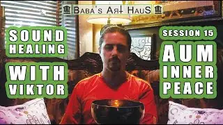 Sound Healing with Viktor - Session 15 - AUM Inner Peace [Baba's Art Haus]