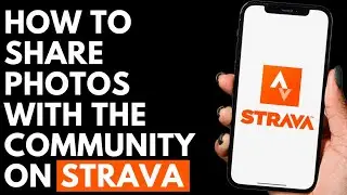 How To Share Photos With The Community on Strava