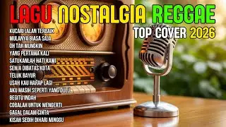 TOP HITS 2026 - REGGAE NOSTALGIA COVER 💚 LAGU LAWAS INDONESIA YANG BIKIN RINDU MASA LALU