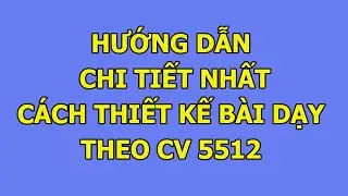 Hướng dẫn chi tiết cách thiết kế bài dạy theo Công văn 5512 chuẩn nhất 2025