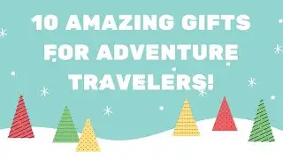 Holiday Shopping Guide: 10 Amazing Gifts For Adventure Lovers And Travelers