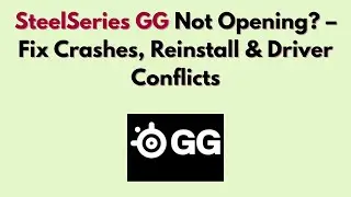 SteelSeries GG не открывается? &ndash; Исправление сбоев, переустановка и конфликты драйверов