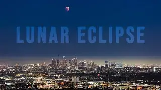Full Moon Lunar Eclipse over the Los Angeles Skyline | 4K Timelapse (May 15th 2022)