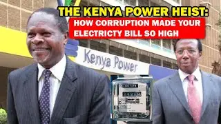 The Kenya Power Heist: How Corruption Made Your Electricity Bill So High