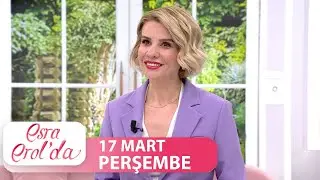Esra Erol'da 17 Mart Perşembe | Tek Parça
