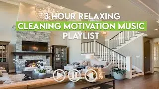 3 HOURS of BEAUTIFUL HOUSE CLEANING MOTIVATION PLAYLIST | House cleaning music for doing chores.