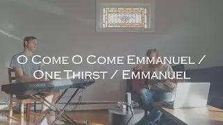 O Come O Come Emmanuel [with One Thirst & Emmanuel tagged] (Acoustic from Alex's Living Room)