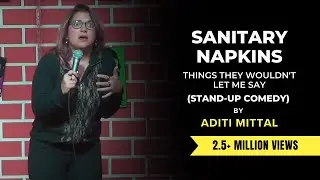 Sanitary Napkins | Things They Wouldn't Let Me Say (Stand-up Comedy)