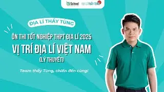 Địa lí 12 : Vị trí địa lí Việt Nam (lý thuyết) - Địa lí thầy Tùng