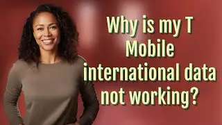 Why is my T Mobile international data not working?