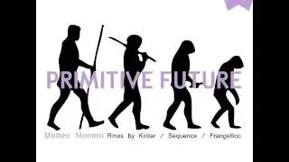 Matteo Monero - Primitive Future (Kintar Remix)
