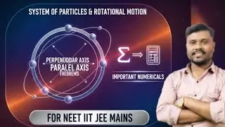 System Of Particles & Rotational Motion| Perpendicular & Parallel Axis Theoram | For Neet JEE IIT |