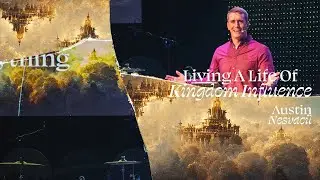 Living a Life of Kingdom Influence | Austin Nesvacil | Jesus Changes Everything