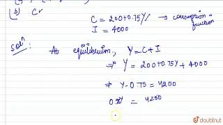 In an economy C=200+0.75Y is the consumption function where C is consumption expenditure and Y