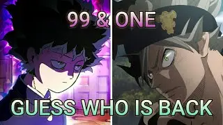99 x 1 x Guess Who Is Back - (Mob Psycho 100 OP 1 & OP 3 x Black Clover OP 4 Mashup)