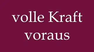 How to Pronounce ''volle Kraft voraus'' (full speed ahead) Correctly in German