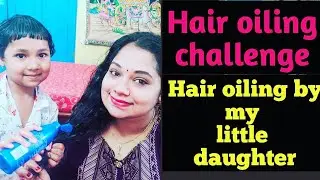 Hair oiling by my little daughter || Hair oiling challenge || Heavy hair oiling ||hair oiling bun