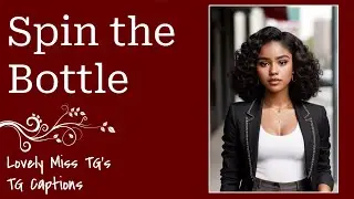 Spin The Bottle | TG Caption