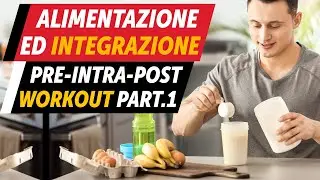 Alimentazione ed Integrazione: pre-intra-post workout Part.1