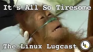 The Linux TiredCast - The Linux Lugcast Ep 250 for 8.16.24