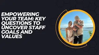 Empowering Your Team  Key Questions to Uncover Staff Goals and Values