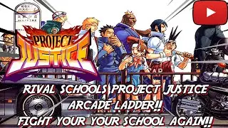 Rival Schools: Project Justice Arcade Ladder! FIGHT FOR YOUR SCHOOL AGAIN!!