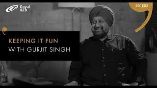 SPIRIT OF GOYAL | EPISODE 2: KEEPING IT FUN WITH GURJIT SINGH