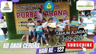 OUTING CLASS PURBAWAHANA Hari Ke Seratus Dua Puluh Dua KB Anak Cerdas 2025/2026