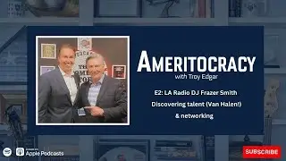 Ameritocracy E2: Frazer Smith, Discovering Talent (Van Halen!) and Networking