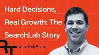 Hard Decisions, Real Growth: The SearchLab Story with Mark Bealin