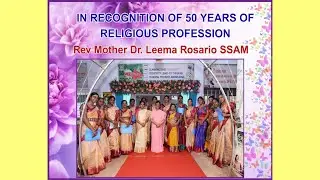 GOLDEN JUBILEE IN RECOGNITION OF 50 YEARS 0F RELIGIOUS PROFESSION Rev  Mother Dr.Leema Rosario SSAM