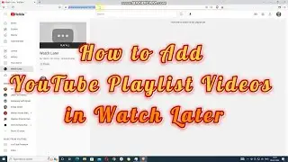 How to Add YouTube Playlist Videos in Watch Later