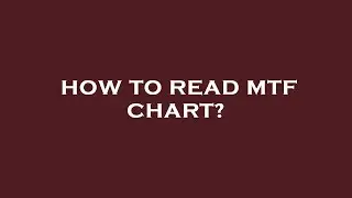 How to read mtf chart?