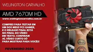 Welington Carvalho - AMD 7670M HD Internacional Fevereiro 2024 - Meu release - N&Atilde;O COMPRE!