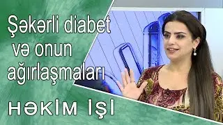 Şəkərli diabet və onun ağırlaşmaları   -  HƏKİM İŞİ  20.11.2017