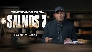 Comenzando tu D&iacute;a con el Salmos 3 - Pastor Juan Carlos Harrigan | Parte # 1 | Oraci&oacute;n a Dios