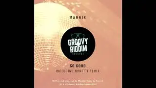Mannix - So Good (Main Mix) [Groovy Riddim Records]